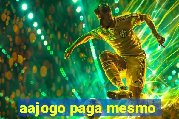 aajogo paga mesmo